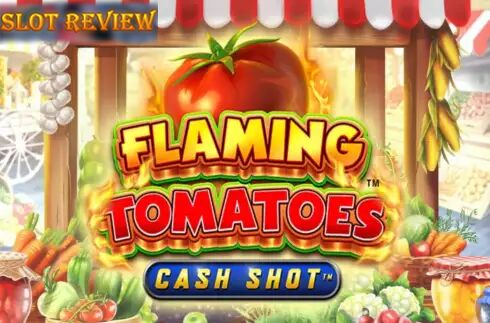 Flaming Tomatoes Cash Shot